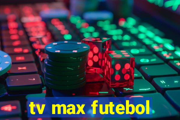 tv max futebol